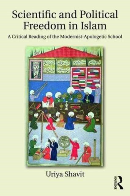 Book cover of: Scientific and Political Freedom in Islam. By: Uriya Shavit