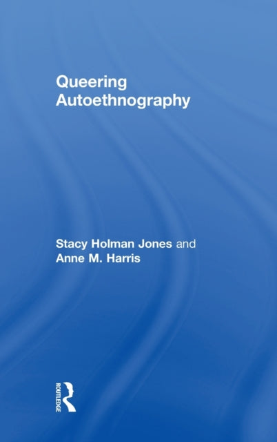 Book cover of: Queering Autoethnography. By: Stacy Holman Jones
