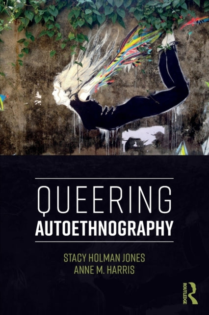 Book cover of: Queering Autoethnography. By: Stacy Holman Jones