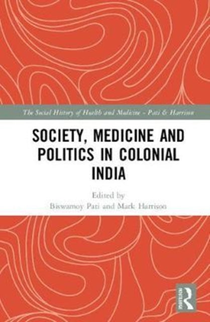 Book cover of: Society, Medicine and Politics in Colonial India. By: Biswamoy Pati