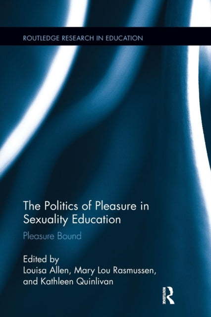 Book cover of: Politics of Pleasure in Sexuality Education. By: Louisa Allen