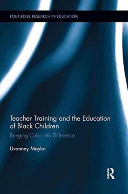 Book cover of: Teacher Training and the Education of Black Children. By: Uvanney Maylor