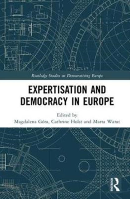 Book cover of: Expertisation and Democracy in Europe. By: Magdalena Góra