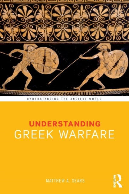 Book cover of: Understanding Greek Warfare. By: Matthew A. Sears