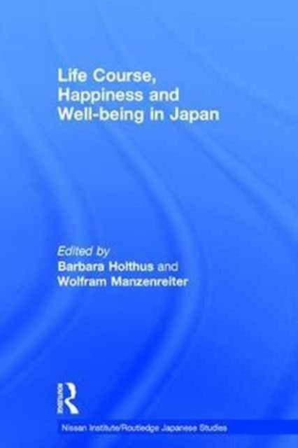 Book cover of: Life Course, Happiness and Well-being in Japan. By: Barbara Holthus