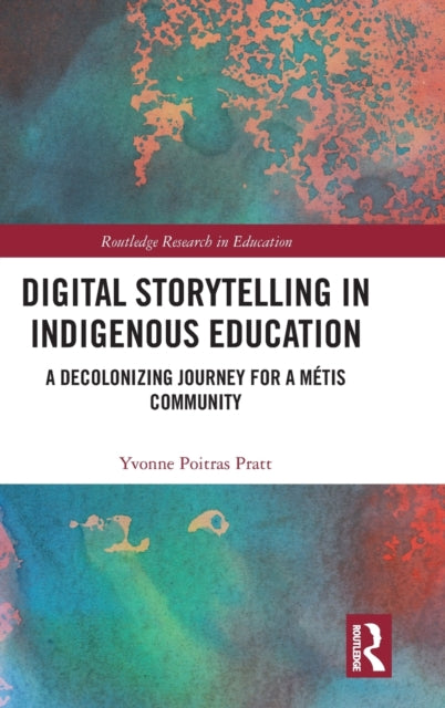 Book cover of: Digital Storytelling in Indigenous Education. By: Yvonne Poitras Pratt
