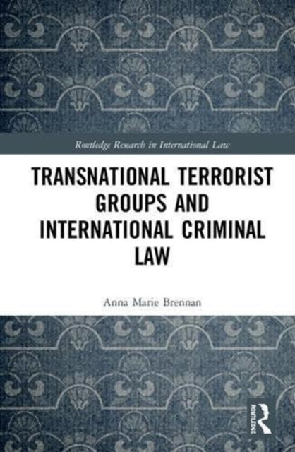 Book cover of: Transnational Terrorist Groups and International Criminal Law. By: Anna Marie Brennan
