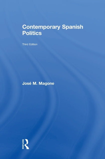 Book cover of: Contemporary Spanish Politics. By: Jose M. Magone