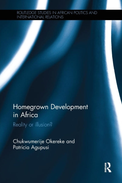 Book cover of: Homegrown Development in Africa. By: Chukwumerije Okereke
