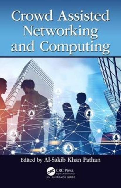 Book cover of: Crowd Assisted Networking and Computing. By: Al-Sakib Khan Pathan