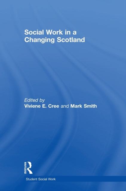 Book cover of: Social Work in a Changing Scotland. By: Viviene E. Cree