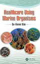 Book cover of: Healthcare Using Marine Organisms. By: Se-Kwon Kim