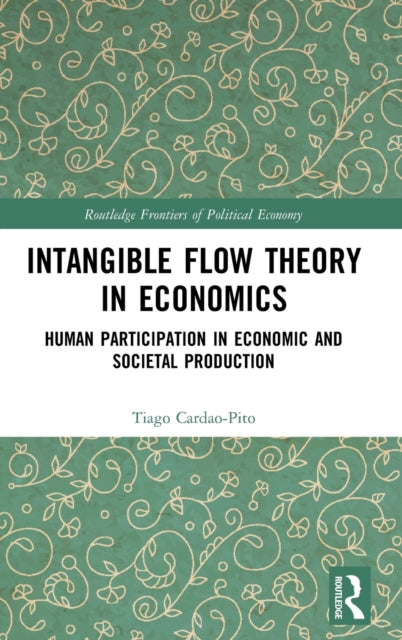 Book cover of: Intangible Flow Theory in Economics. By: Tiago Cardao-Pito