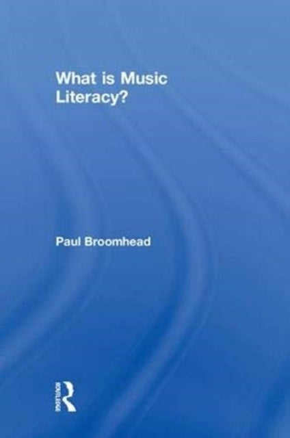 Book cover of: What is Music Literacy?. By: Paul Broomhead