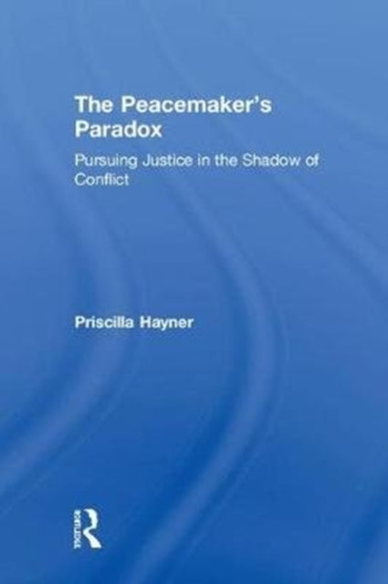 Book cover of: Peacemaker’s Paradox. By: Priscilla Hayner
