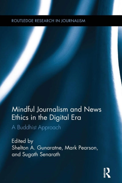 Book cover of: Mindful Journalism and News Ethics in the Digital Era. By: Shelton A. Gunaratne
