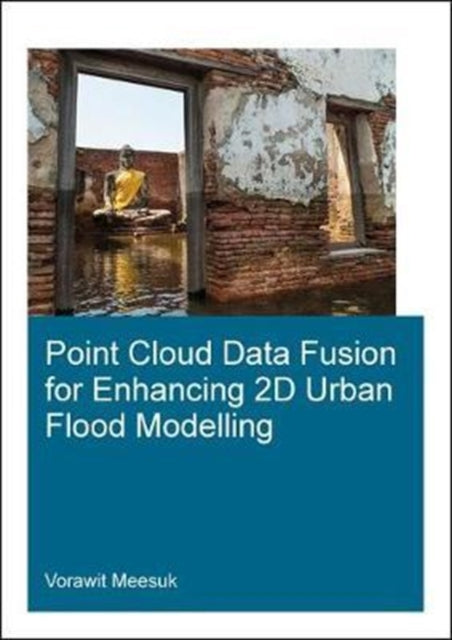 Book cover of: Point Cloud Data Fusion for Enhancing 2D Urban Flood Modelling. By: Vorawit Meesuk