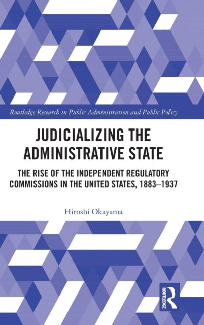 Book cover of: Judicializing the Administrative State. By: Hiroshi Okayama