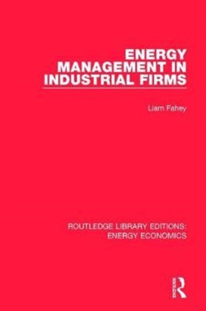 Book cover of: Energy Management in Industrial Firms. By: Liam Fahey