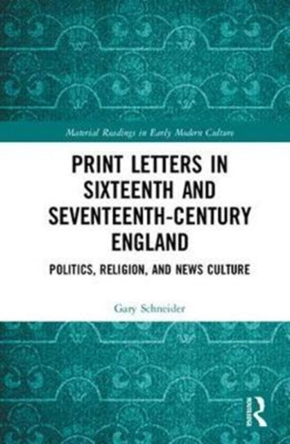 Book cover of: Print Letters in Seventeenth-Century England. By: Gary Schneider