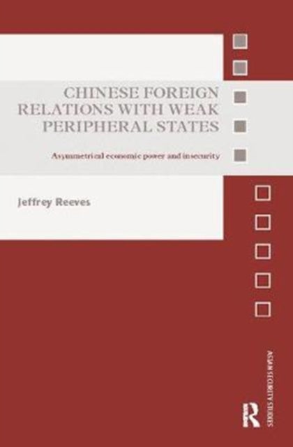 Book cover of: Chinese Foreign Relations with Weak Peripheral States. By: Jeffrey Reeves
