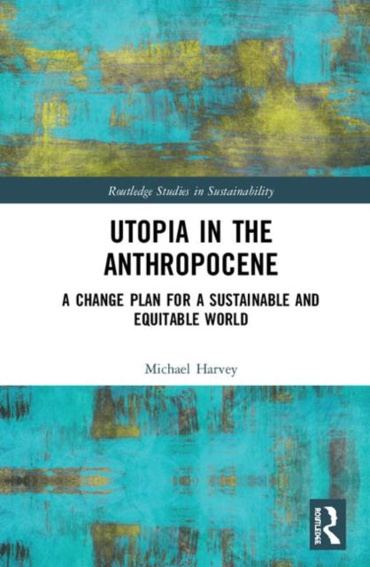Book cover of: Utopia in the Anthropocene. By: Michael Harvey