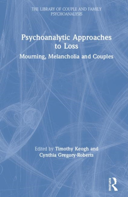 Book cover of: Psychoanalytic Approaches to Loss. By: Timothy Keogh