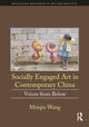 Book cover of: Socially Engaged Art in Contemporary China. By: Meiqin Wang