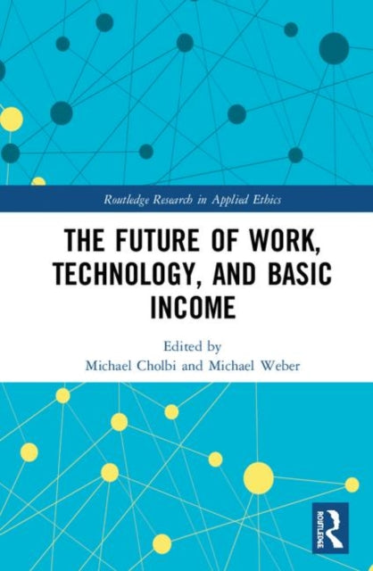 Book cover of: Future of Work, Technology, and Basic Income. By: Michael Cholbi