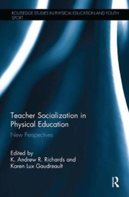 Book cover of: Teacher Socialization in Physical Education. By: K. Andrew R. Richards