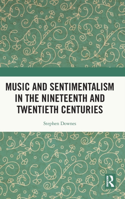 Book cover of: Music and Sentimentalism in the Nineteenth and Twentieth Centuries. By: Stephen C. Downes
