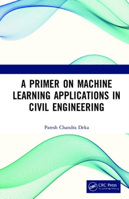A Primer on Machine Learning Applications in Civil Engineering