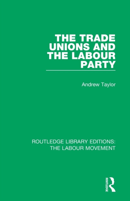 Book cover of: Trade Unions and the Labour Party. By: Andrew Taylor