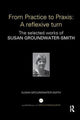 Book cover of: From Practice to Praxis: A reflexive turn. By: Susan Groundwater-Smith