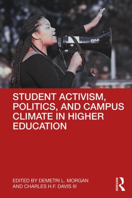 Book cover of: Student Activism, Politics, and Campus Climate in Higher Education. By: Demetri L. Morgan