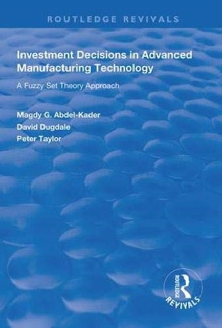 Book cover of: Investment Decisions in Advanced Manufacturing Technology. By: Magdy G. Abdel-Kader