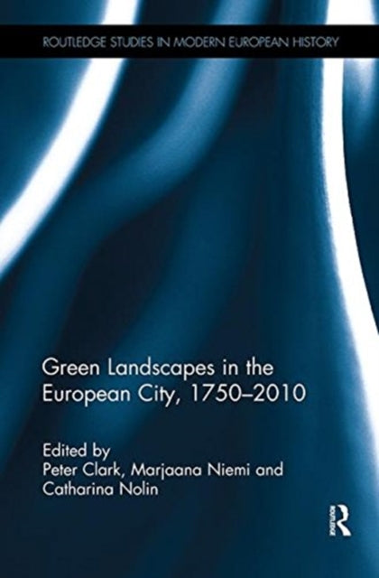 Book cover of: Green Landscapes in the European City, 1750–2010. By: Peter Clark