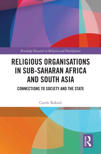 Book cover of: Religious Organisations in Sub-Saharan Africa and South Asia. By: Carole Rakodi