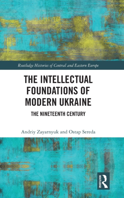 Book cover of: Intellectual Foundations of Modern Ukraine. By: Andriy Zayarnyuk