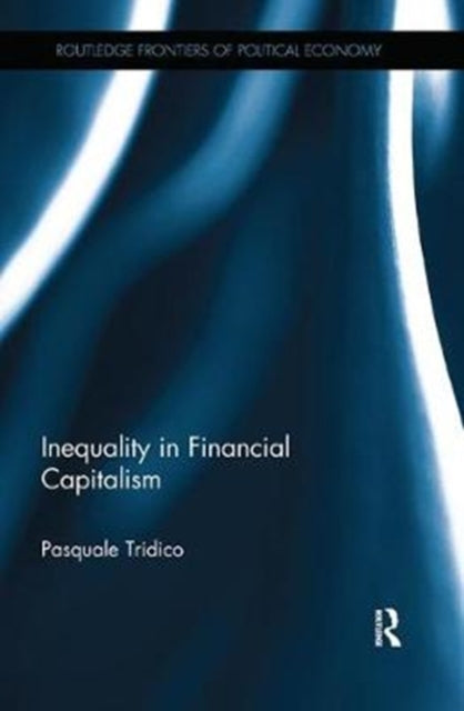 Book cover of: Inequality in Financial Capitalism. By: Pasquale Tridico