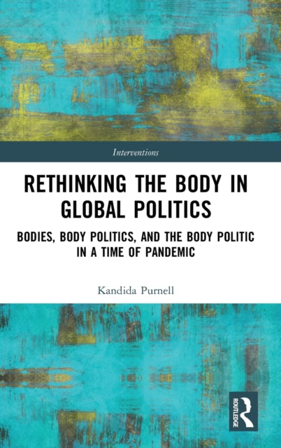 Book cover of: Rethinking the Body in Global Politics. By: Kandida Purnell