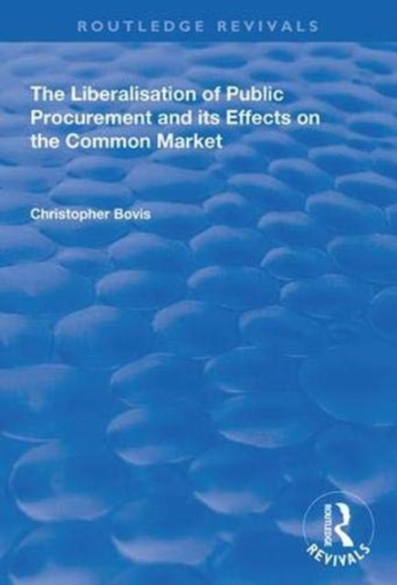 Book cover of: Liberalisation of Public Procurement and its Effects on the Common Market. By: Christopher Bovis