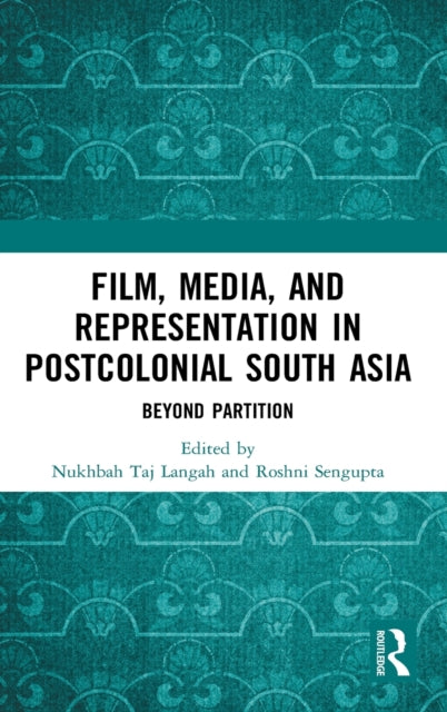 Book cover of: Film, Media and Representation in Postcolonial South Asia. By: Nukhbah Taj Langah