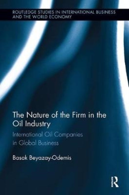Book cover of: Nature of the Firm in the Oil Industry. By: Basak Beyazay