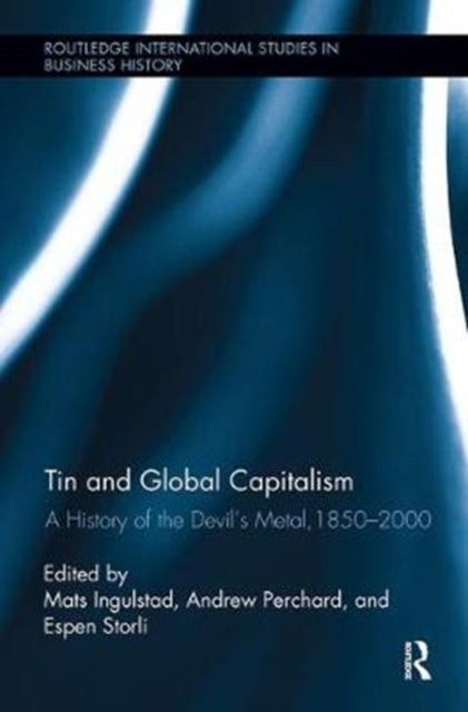 Book cover of: Tin and Global Capitalism, 1850-2000. By: Mats Ingulstad