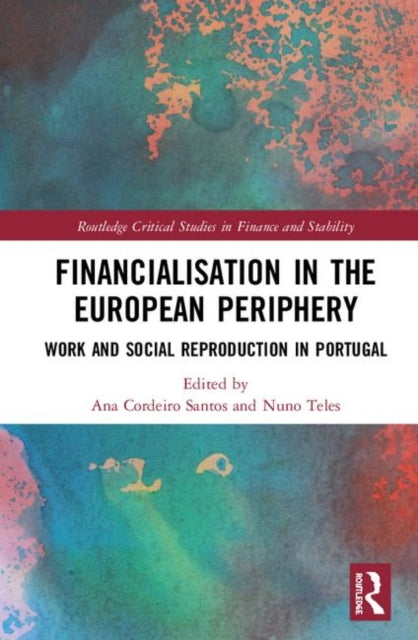 Book cover of: Financialisation in the European Periphery. By: Ana Cordeiro Dos Santos