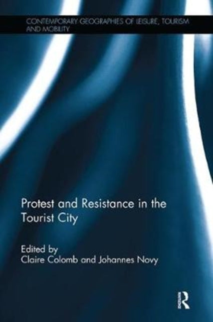 Book cover of: Protest and Resistance in the Tourist City. By: Claire Colomb