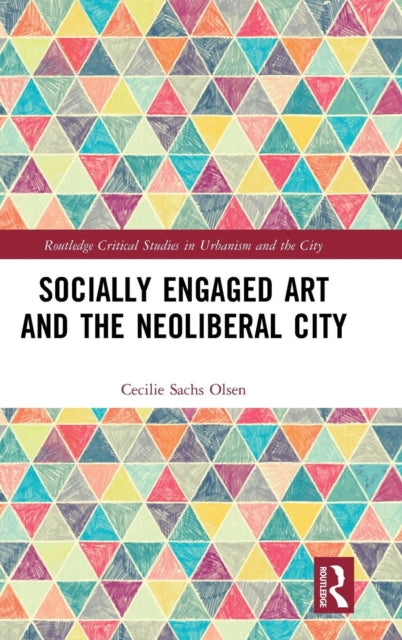 Book cover of: Socially Engaged Art and the Neoliberal City. By: Cecilie Sachs Olsen