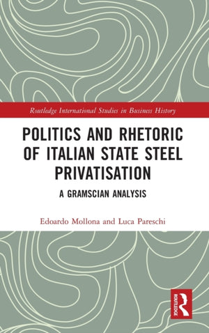Politics and Rhetoric of Italian State Steel Privatisation