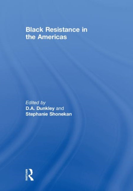 Book cover of: Black Resistance in the Americas. By: D.A. Dunkley
